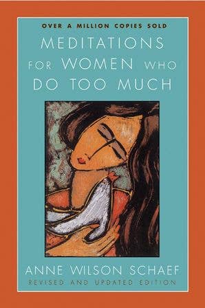 Meditations for Women Who Do Too Much | Anne Wilson Schaef